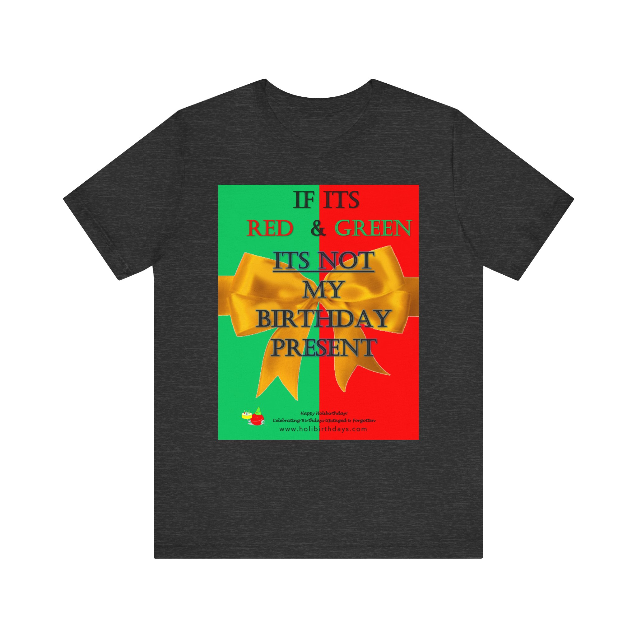 If its Red and Green, it's not my birthday present! Funny Birthday T-Shirt, Gift for Birthdays, Christmas, Unisex Tee, Humor Shirt, Red Green Theme - Image 16