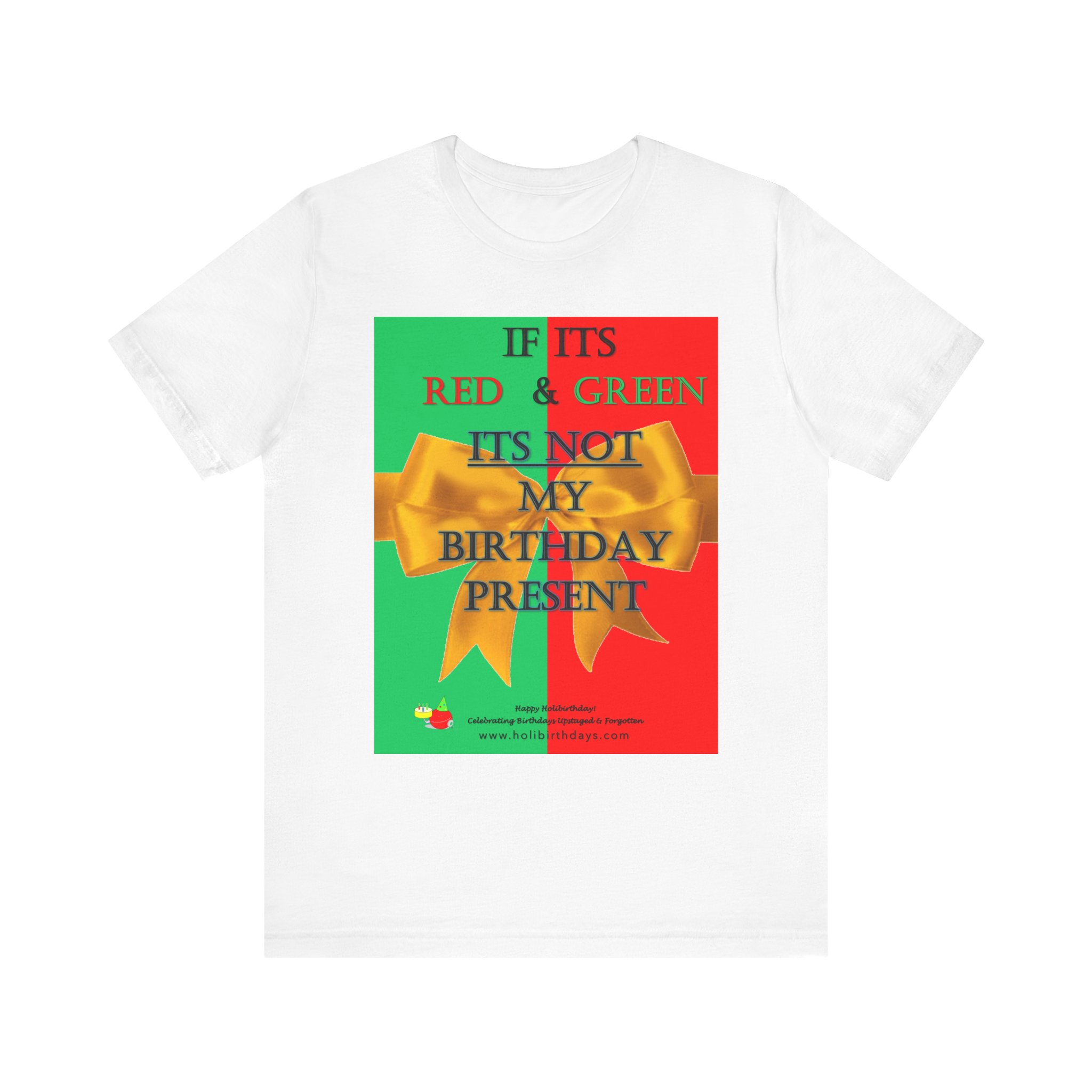 If its Red and Green, it's not my birthday present! Funny Birthday T-Shirt, Gift for Birthdays, Christmas, Unisex Tee, Humor Shirt, Red Green Theme