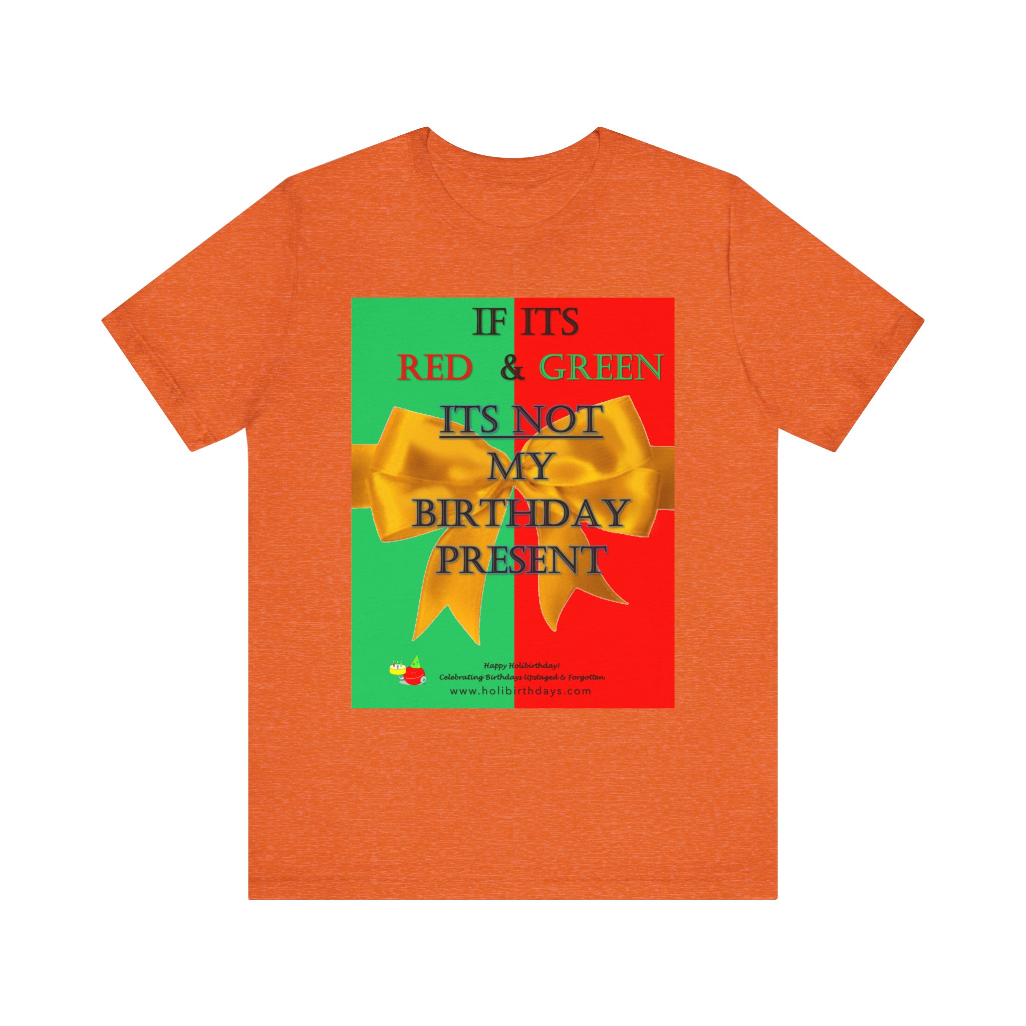 If its Red and Green, it's not my birthday present! Funny Birthday T-Shirt, Gift for Birthdays, Christmas, Unisex Tee, Humor Shirt, Red Green Theme - Image 4