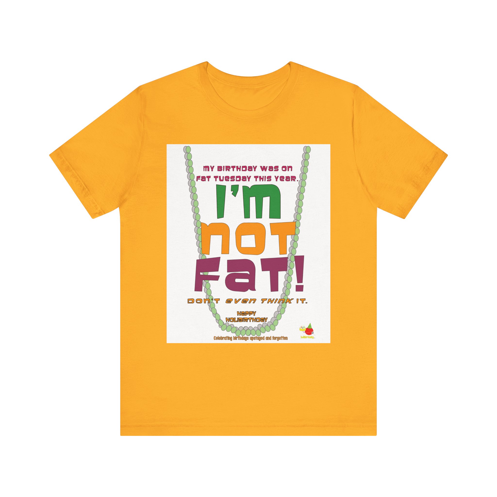 Funny Birthday Tee - "I'm Not Fat!" - Celebrate Fat Tuesday in Style - Image 2