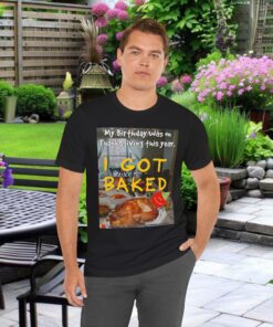 Thanksgiving Humor Tees: 'I Got Baked' shirt blends funny with Turkey.